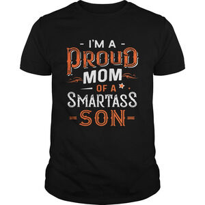 Im A Proud Mom Of A Smartass Son Shirt